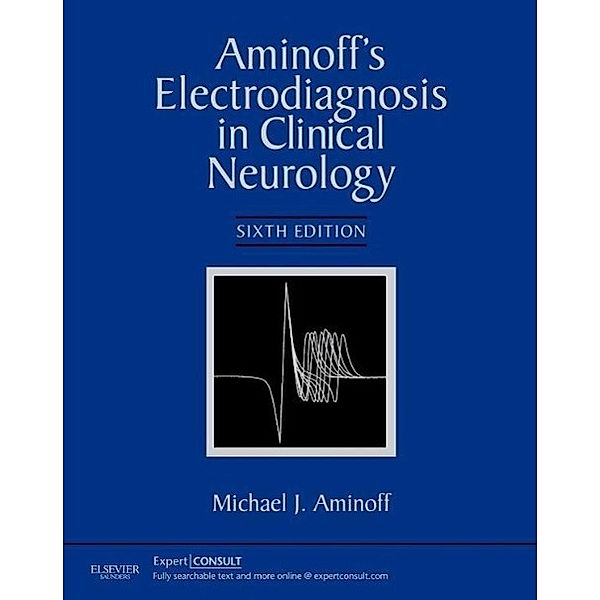 Aminoff's Electrodiagnosis in Clinical Neurology, Michael J. Aminoff