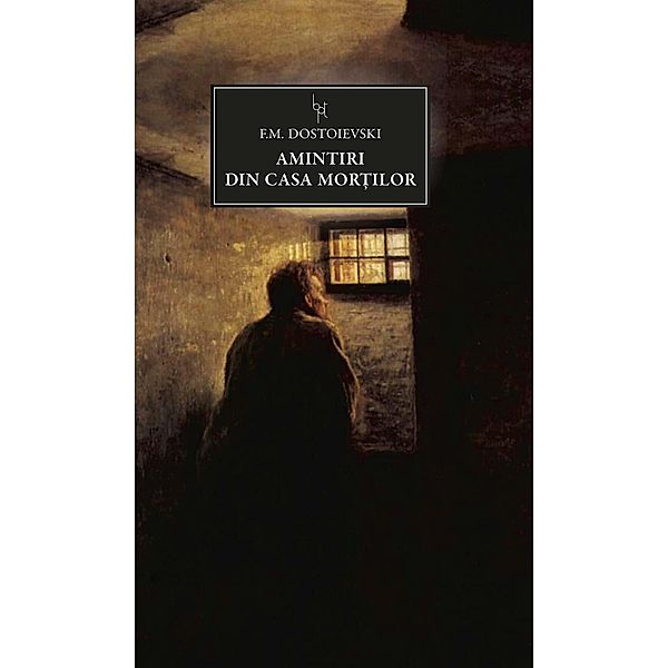 Amintiri din Casa Mortilor / Biblioteca Pentru To¿i, F. M. Dostoievski