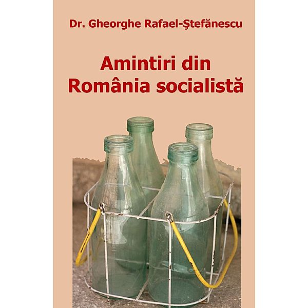 Amintiri din  România socialista, Gheorghe Rafael-Stefanescu