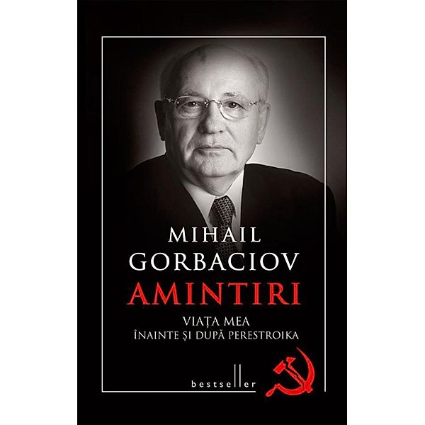 Amintiri. Via¿a mea înainte ¿i dupa perestroika / Bestseller, Mihail Gorbaciov
