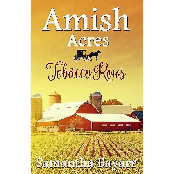 Amish Acres: Tobacco Rows (Amish Acres, #2), Samantha Bayarr