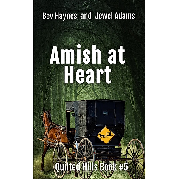 Amish At Heart (Quilted Hills, #5) / Quilted Hills, Bev Haynes, Jewel Adams