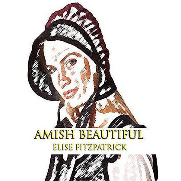Amish Beautiful, Elise Fitzpatrick