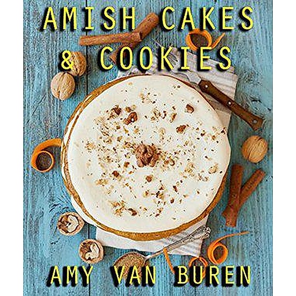 Amish Cakes & Cookies, Amy van Buren