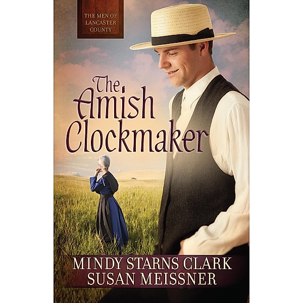 Amish Clockmaker / The Men of Lancaster County, Mindy Starns Clark