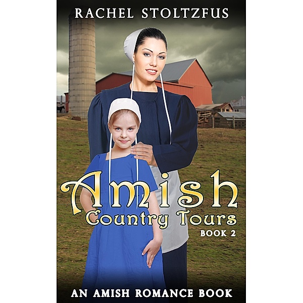 Amish Country Tours 2 (Amish Country Tours, Amish Romance Series (An Amish of Lancaster County Saga), #2) / Amish Country Tours, Amish Romance Series (An Amish of Lancaster County Saga), Rachel Stoltzfus