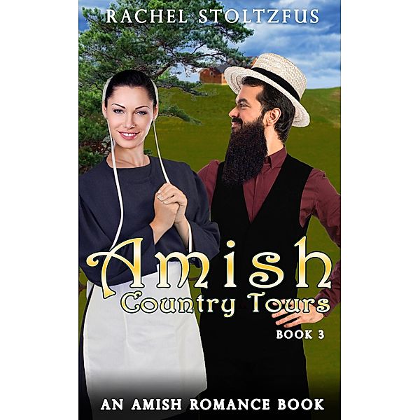 Amish Country Tours 3 (Amish Country Tours, Amish Romance Series (An Amish of Lancaster County Saga), #3) / Amish Country Tours, Amish Romance Series (An Amish of Lancaster County Saga), Rachel Stoltzfus