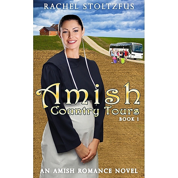 Amish Country Tours (Amish Country Tours, Amish Romance Series (An Amish of Lancaster County Saga), #1) / Amish Country Tours, Amish Romance Series (An Amish of Lancaster County Saga), Rachel Stoltzfus