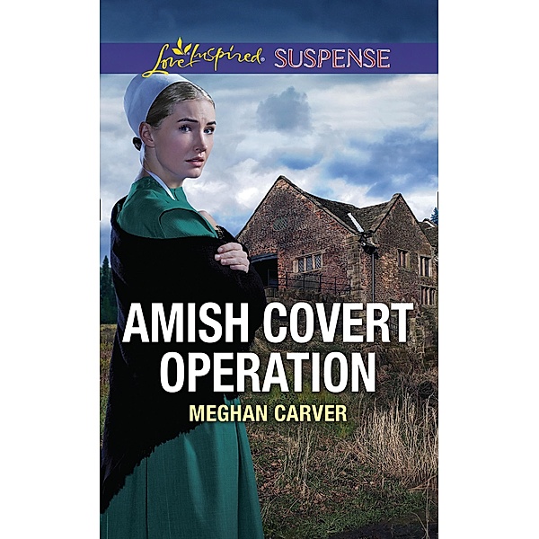 Amish Covert Operation (Mills & Boon Love Inspired Suspense) / Mills & Boon Love Inspired Suspense, Meghan Carver