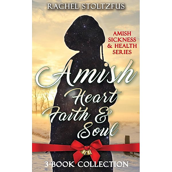 Amish Heart, Faith and Soul (Amish Sickness and Health, #4) / Amish Sickness and Health, Rachel Stoltzfus