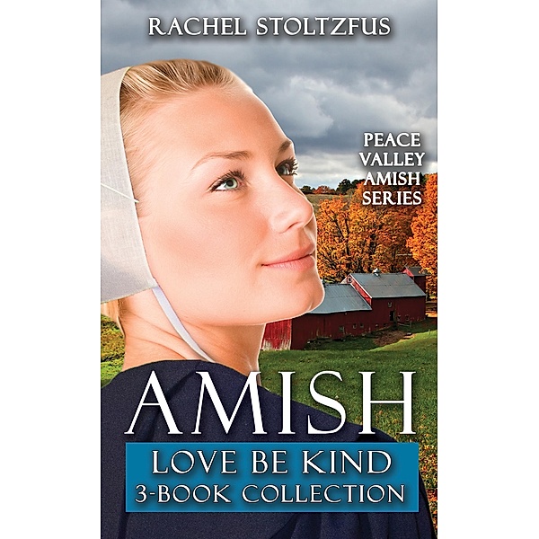 Amish Love Be Kind 3-Book Boxed Set (Peace Valley Amish Series, #8) / Peace Valley Amish Series, Rachel Stoltzfus