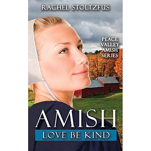 Amish Love Be Kind (Peace Valley Amish Series, #5) / Peace Valley Amish Series, Rachel Stoltzfus