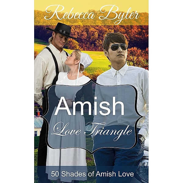 Amish Love Triangle (50 Shades of Amish Love, #15), Rebecca Byler