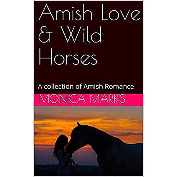 Amish Love & Wild Horses, Monica Marks