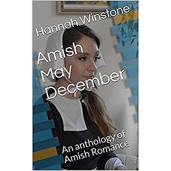 Amish May December An Anthology of Amish Romance, Hannah Winstone