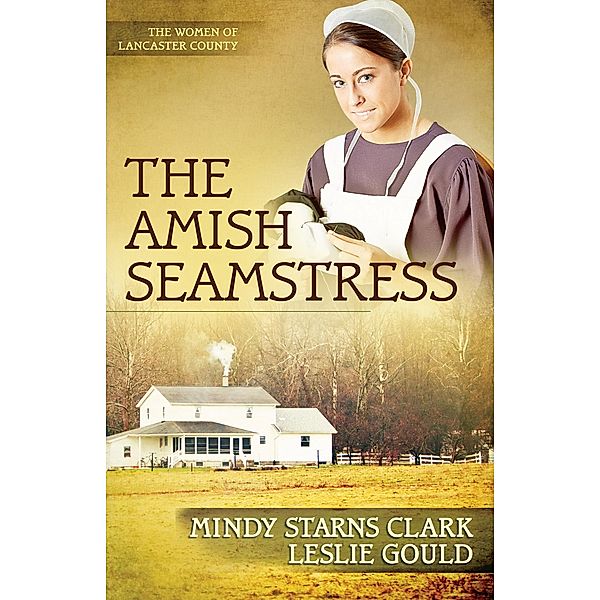 Amish Seamstress / The Women of Lancaster County, Mindy Starns Clark