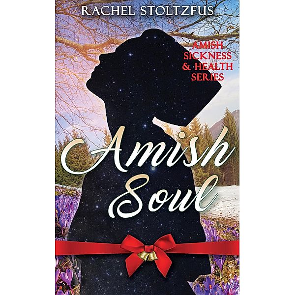 Amish Soul (Amish Sickness and Health) / Amish Sickness and Health, Rachel Stoltzfus