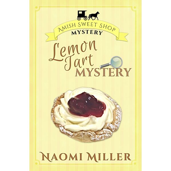 Amish Sweet Shop Mystery: Lemon Tart Mystery (Amish Sweet Shop Mystery, #3), Naomi Miller