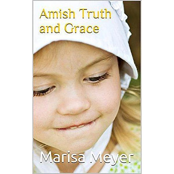 Amish Truth and Grace, Marisa Meyer