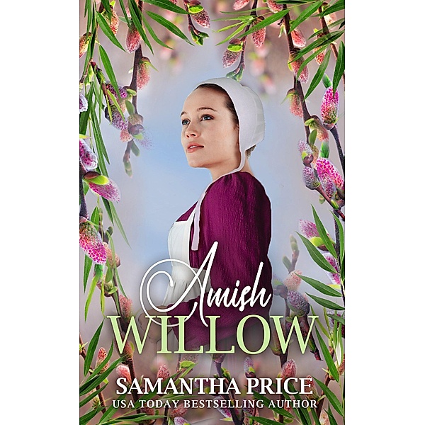 Amish Willow (Amish Love Blooms, #6) / Amish Love Blooms, Samantha Price