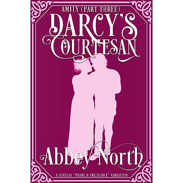 Amity (Darcy's Courtesan, Part Three) / Darcy's Courtesan, Abbey North