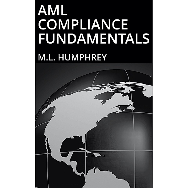AML Compliance Fundamentals (Regulatory Compliance Essentials, #2) / Regulatory Compliance Essentials, M. L. Humphrey