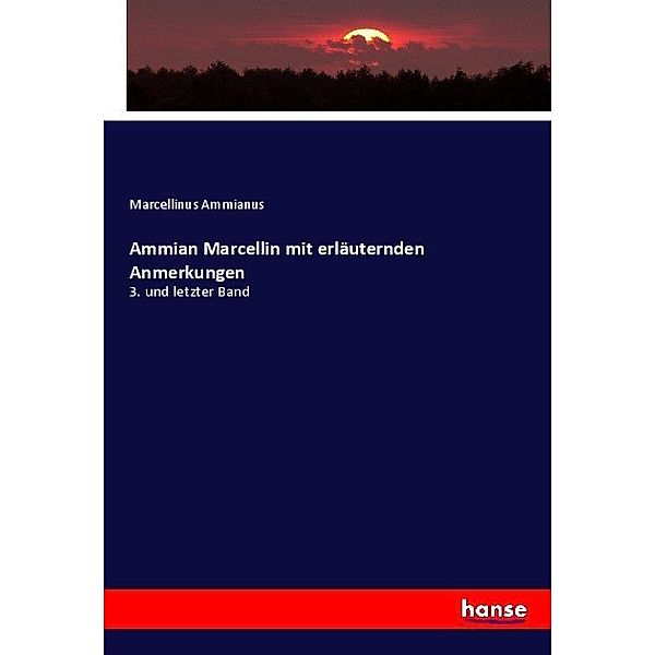 Ammian Marcellin mit erläuternden Anmerkungen, Marcellinus Ammianus