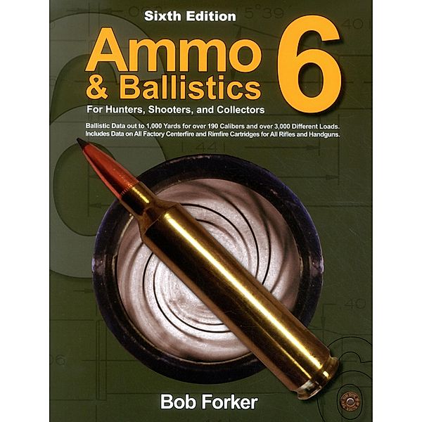 Ammo & Ballistics 6: For Hunters, Shooters, and Collectors, Robert Forker