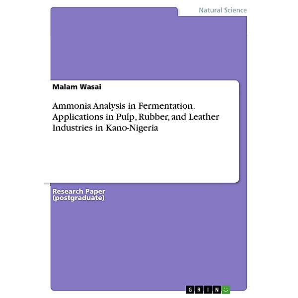 Ammonia Analysis in Fermentation. Applications in Pulp, Rubber, and Leather Industries in Kano-Nigeria, Malam Wasai