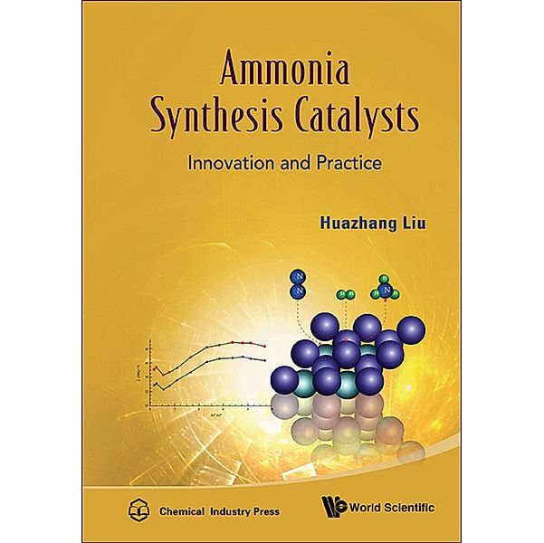 Ammonia Synthesis Catalysts: Innovation And Practice, Huazhang Liu