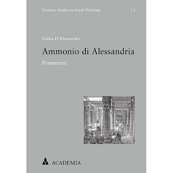 Ammonio di Alessandria / Diotima. Studies in Greek Philology Bd.2, Giulia D'Alessandro