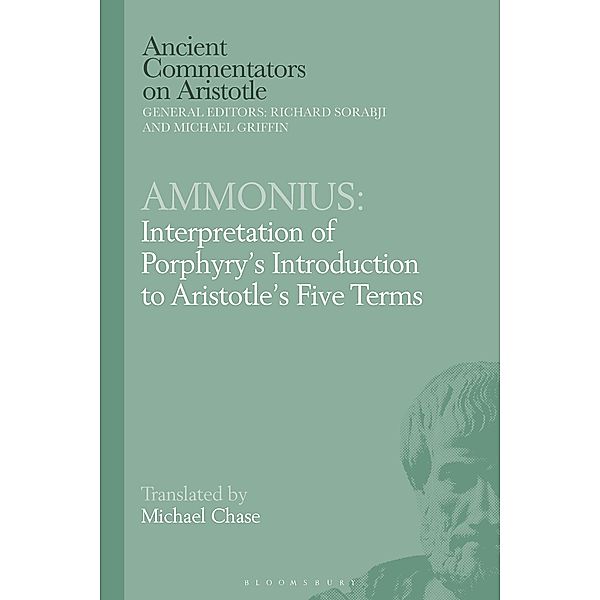 Ammonius: Interpretation of Porphyry's Introduction to Aristotle's Five Terms, Michael Chase