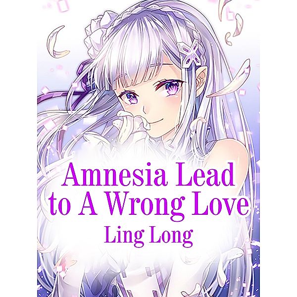 Amnesia Lead to A Wrong Love, Ling Long