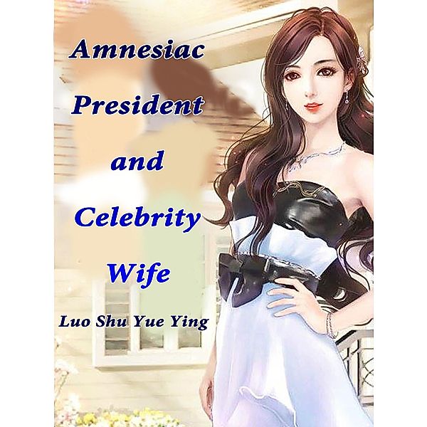 Amnesiac President and Celebrity Wife, Luo Shuyueying