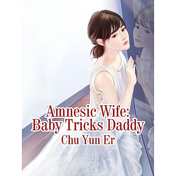 Amnesic Wife: Baby Tricks Daddy, Chu YunEr