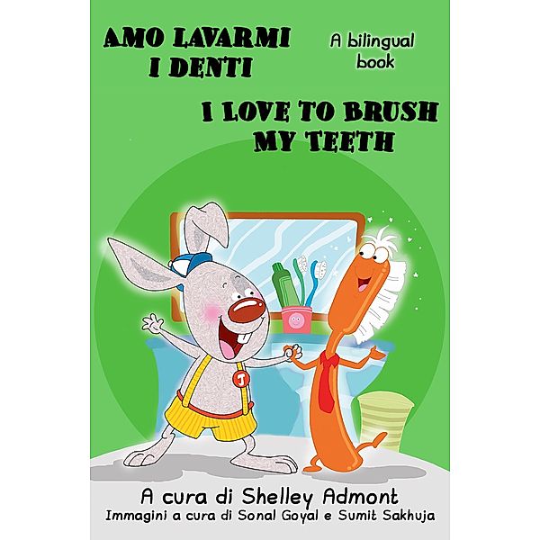 Amo lavarmi i denti I Love to Brush My Teeth (Italian English Bilingual Edition) / Italian English Bilingual Collection, Shelley Admont, Kidkiddos Books