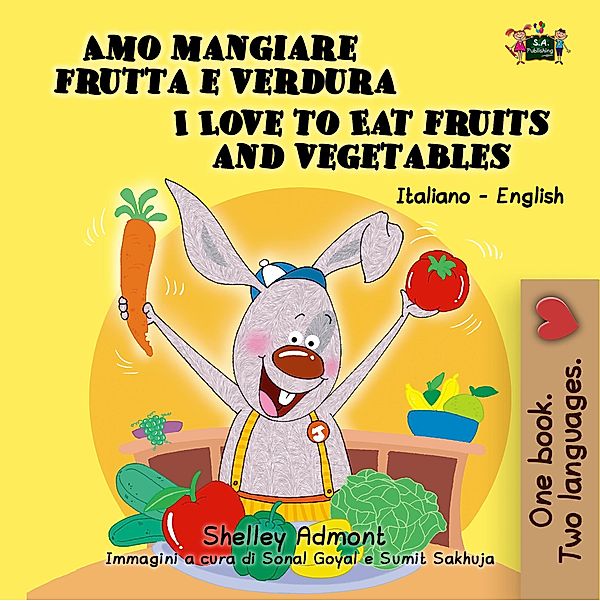 Amo mangiare frutta e verdura  I Love to Eat Fruits and Vegetables (Italian English Bilingual Collection) / Italian English Bilingual Collection, Shelley Admont, S. A. Publishing