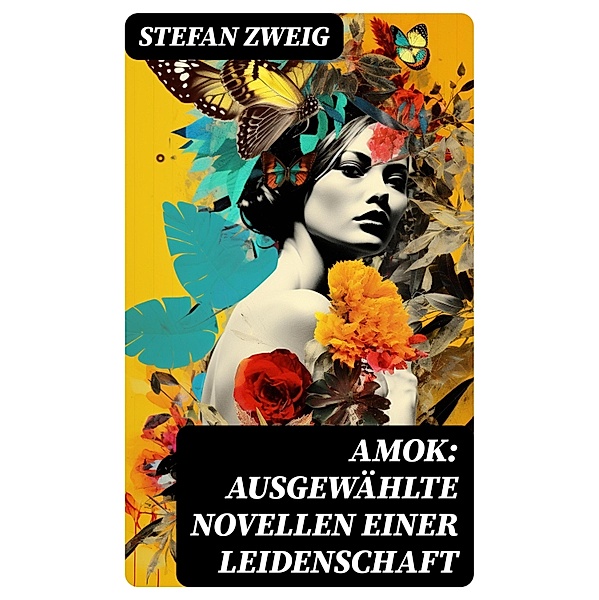 Amok: Ausgewählte Novellen einer Leidenschaft, Stefan Zweig