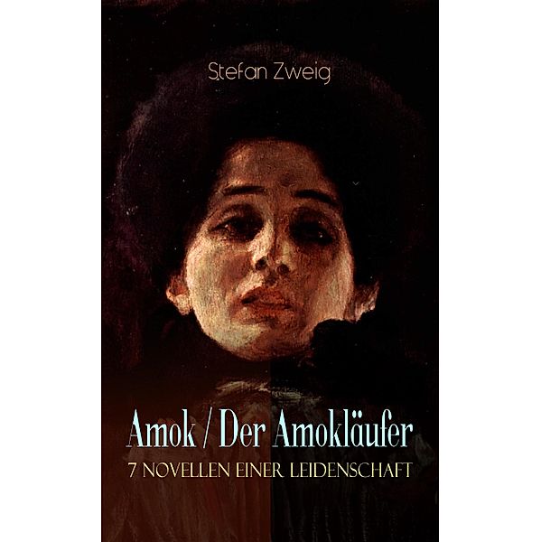 Amok / Der Amokläufer. 7 Novellen einer Leidenschaft, Stefan Zweig