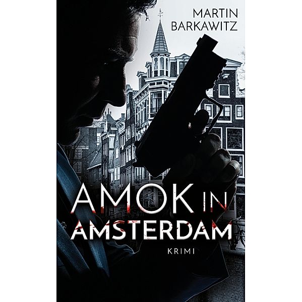Amok in Amsterdam / Europol Cops Bd.1, Martin Barkawitz