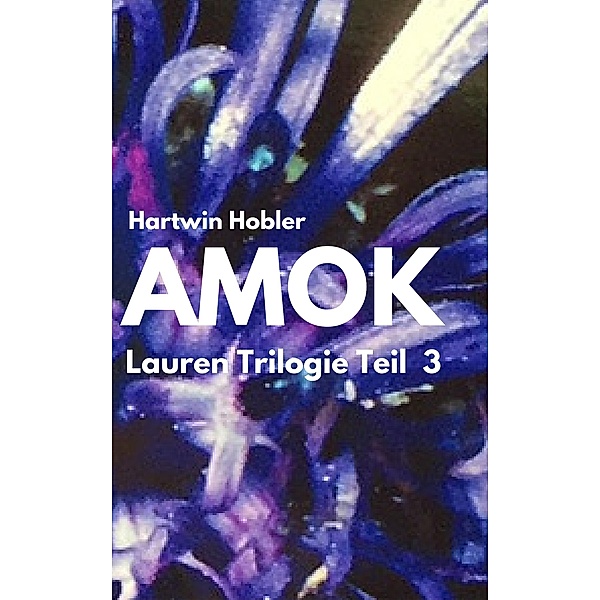 AMOK / Lauren Trilogie Bd.3, Hartwin Hobler