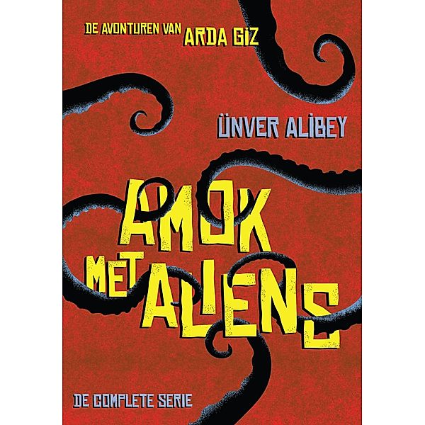 Amok met Aliens (De avonturen van Arda Giz) / De avonturen van Arda Giz, Unver Alibey