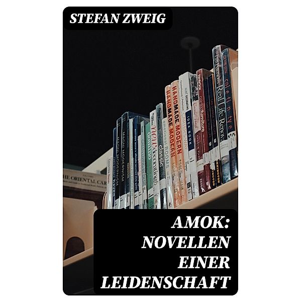 Amok: Novellen einer Leidenschaft, Stefan Zweig