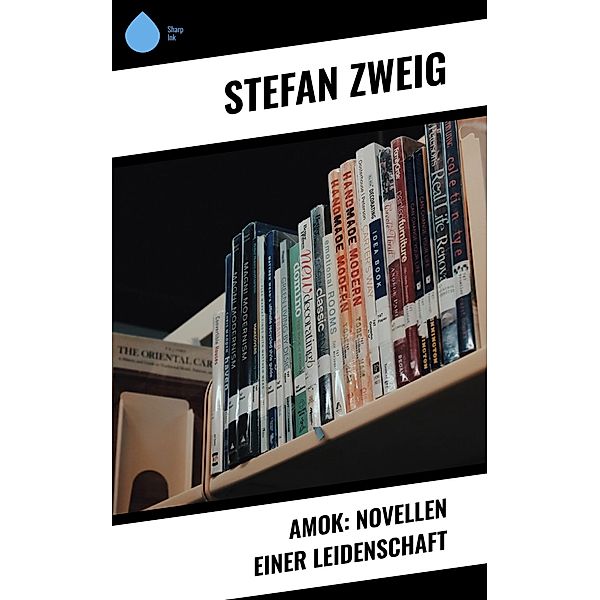 Amok: Novellen einer Leidenschaft, Stefan Zweig