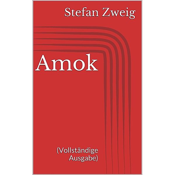 Amok (Vollständige Ausgabe), Stefan Zweig