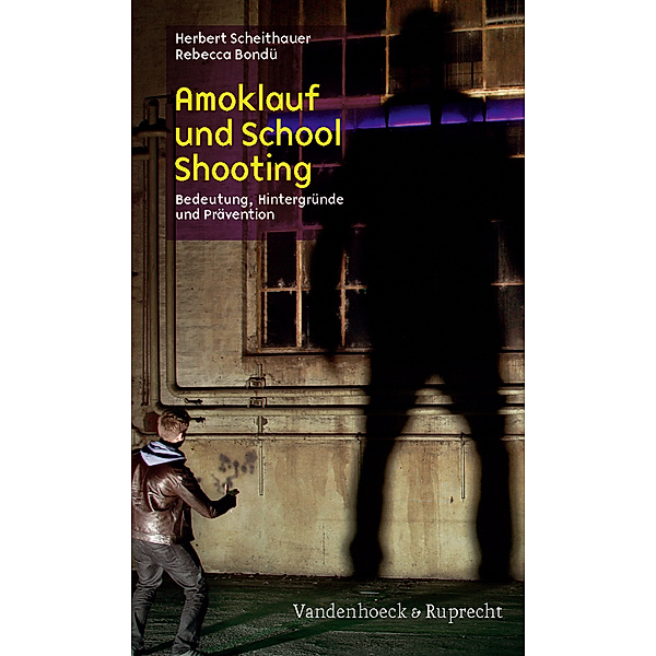 Amoklauf und School Shooting, Herbert Scheithauer, Rebecca Bondü
