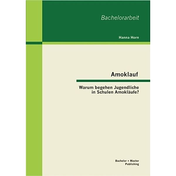 Amoklauf - Warum begehen Jugendliche in Schulen Amokläufe?, Hanna Horn