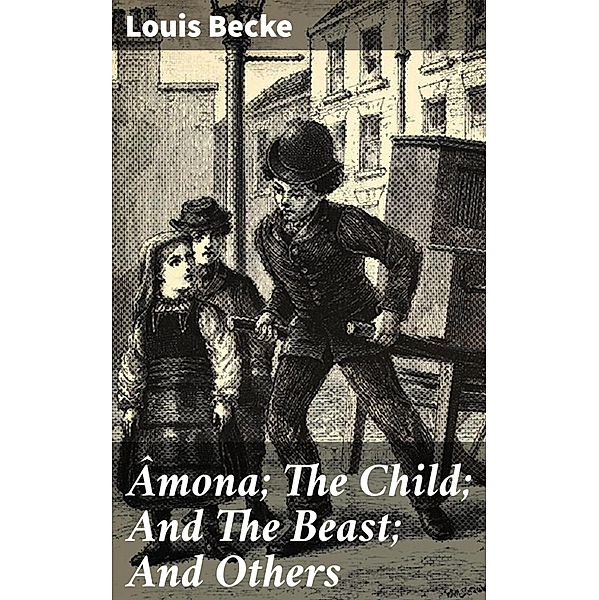 Âmona; The Child; And The Beast; And Others, Louis Becke