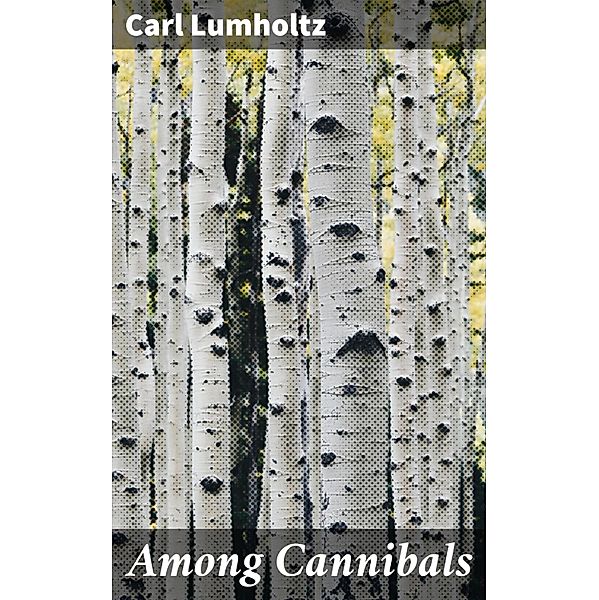 Among Cannibals, Carl Lumholtz