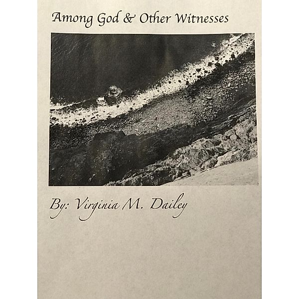 Among God & Other Witnesses, Virginia M. Dailey